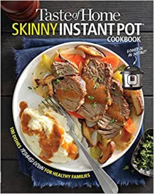 Taste of home skinny Instant Pot cookbook : 100 dishes trimmed down for healthy families cover image