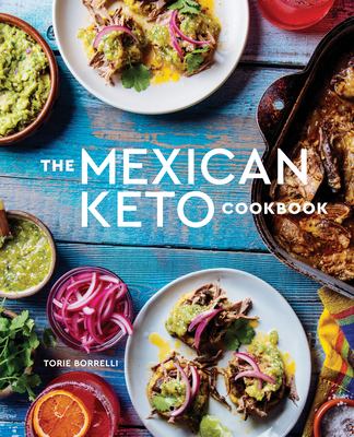 The Mexican Keto cookbook : authentic, big-flavor recipes for health and longevity cover image