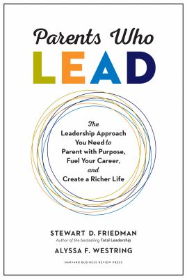 Parents who lead : the leadership approach you need to parent with purpose, fuel your career, and create a richer life  cover image cdn