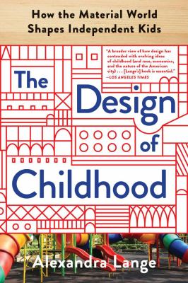 The design of childhood : how the material world shapes independent kids cover image