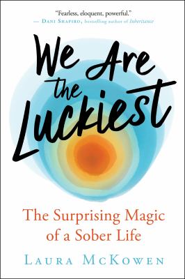 We are the luckiest : the surprising magic of a sober life  cover image cdn