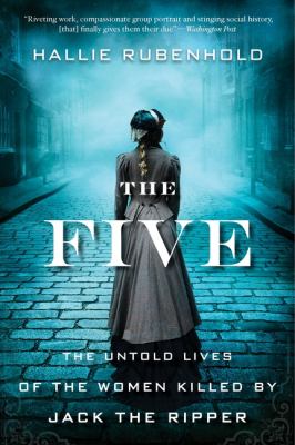 The five the untold lives of the women killed by Jack the Ripper cover image