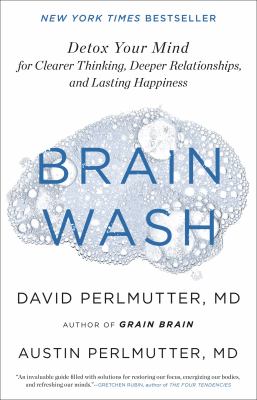 Brain wash : detox your mind for clearer thinking, deeper relationships, and lasting happiness cover image