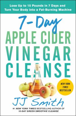 7-day apple cider vinegar cleanse : lose up to 15 pounds in 7 days and turn your body into a fat-burning machine cover image