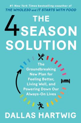 The 4 season solution : the groundbreaking new plan for feeling better, living well, and powering down our always-on lives cover image