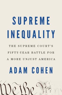 Supreme inequality : the Supreme Court's fifty-year battle for a more unjust America cover image