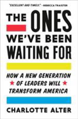 The ones we've been waiting for : how a new generation of leaders will transform America cover image