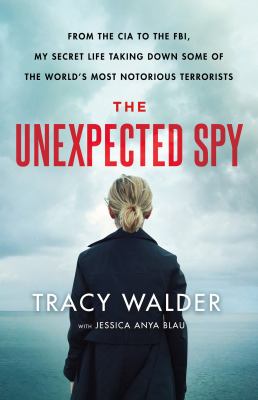 The unexpected spy : from the CIA to the FBI, my secret life taking down some of the world's most notorious terrorists  cover image cdn