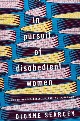 In pursuit of disobedient women : a memoir of love, rebellion, and family, far away cover image
