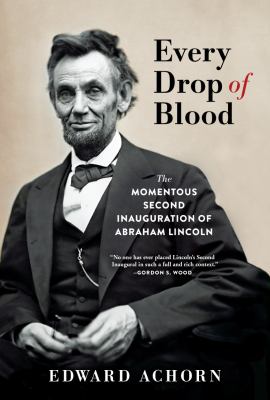 Every drop of blood : the momentous second inauguration of Abraham Lincoln  cover image cdn