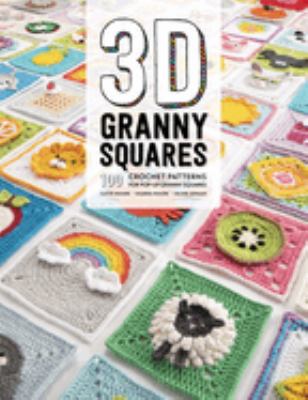 3D granny squares : 100 crochet patterns for pop-up granny squares cover image