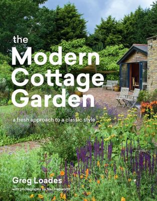 The modern cottage garden : a fresh approach to a classic style cover image