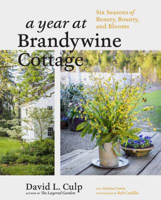 A year at Brandywine cottage : six seasons of beauty, bounty, and blooms cover image