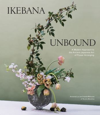 Ikebana unbound : a modern approach to the ancient Japanese art of flower arranging  cover image cdn