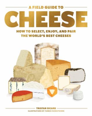A field guide to cheese : how to select, enjoy, and pair the world's best cheeses  cover image cdn