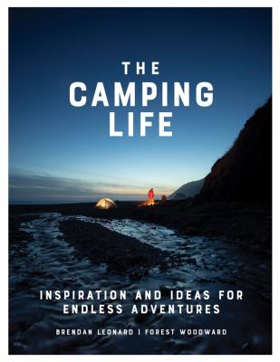 The camping life : inspiration and ideas for endless adventures cover image