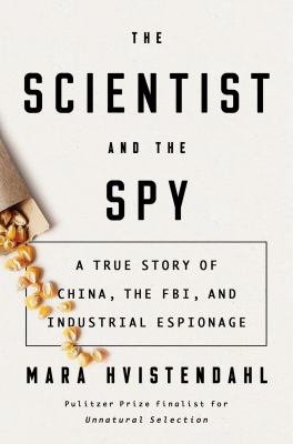 The scientist and the spy : a true story of China, the FBI, and industrial espionage cover image