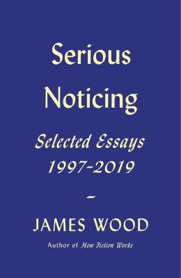 Serious noticing : selected essays, 1997-2019  cover image cdn