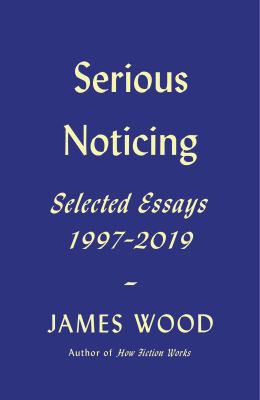 Serious noticing : selected essays, 1997-2019 cover image