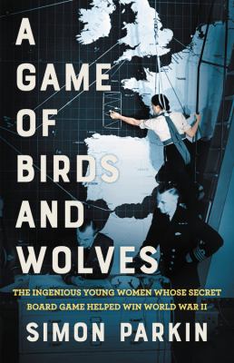 A game of birds and wolves : the ingenious young women whose secret board game helped win World War II  cover image cdn