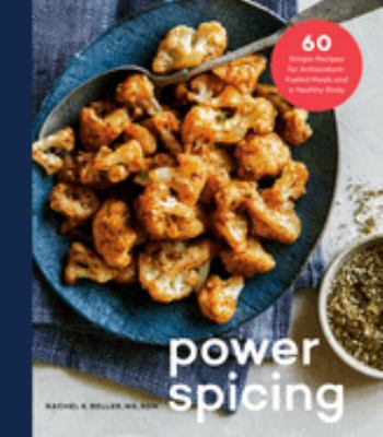 Power spicing : 60 simple recipes for antioxidant-fueled meals and a healthy body cover image