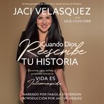 Cuando dios reescribe tu historia : ver valor, belleza y propósito cuando la vida es interrumpida. cover image cdn