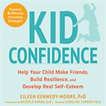 Kid confidence : help your child make friends, build resilience, and develop real self-esteem cover image cdn