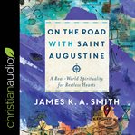 On the road with Saint Augustine : a real-world spirituality for restless hearts cover image cdn