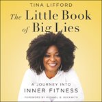 The little book of big lies : a journey into inner fitness cover image cdn