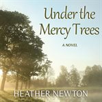 Under the mercy trees : a novel cover image cdn