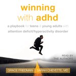 Winning with ADHD : a playbook for teens & young adults with attention deficit/hyperactivity disorder cover image cdn