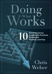 Doing what works : ten common-sense leadership practices to improve student learning cover image cdn