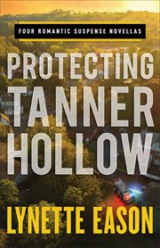 Protecting Tanner Hollow : Four Romantic Suspense Novellas cover image cdn