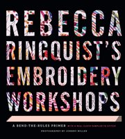 Rebecca Ringquist's Embroidery Workshops : a Bend-the-Rules Primer cover image cdn