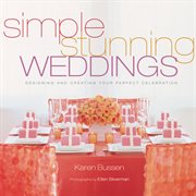 Simple stunning weddings : designing and creating your perfect celebration cover image cdn