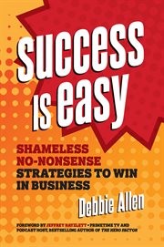 Success is easy : shameless no-nonsense strategies to win in business cover image cdn