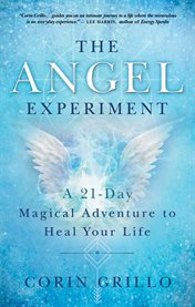 The angel experiment : a 21-day magical adventure to heal your life cover image cdn