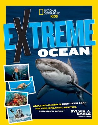 Extreme ocean : amazing animals, high-tech gear, record-breaking depths, and much more! cover image