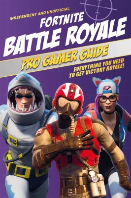 Fortnite Battle Royale pro gamer guide : everything you need to get victory royale cover image