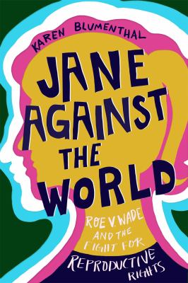 Jane against the world : Roe v. Wade and the fight for reproductive rights cover image