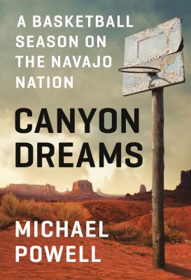 Canyon dreams : a basketball season on the Navajo Nation cover image