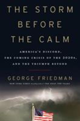 The storm before the calm : America's discord, the coming crisis of the 2020s, and the triumph beyond  cover image cdn