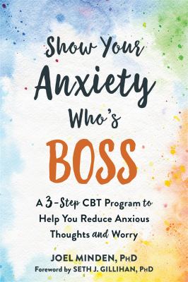 Show your anxiety who's boss : a 3-step CBT program to help you reduce anxious thoughts and worry  cover image cdn