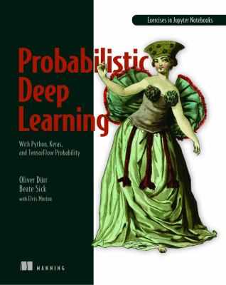 Probabilistic deep learning : with Python, Keras, and TensorFlow Probability cover image