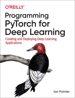 Programming PyTorch for deep learning : creating and deploying deep learning applications  cover image cdn