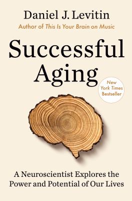 Successful aging : a neuroscientist explores the power and potential of our lives cover image