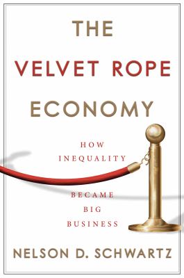 The velvet rope economy : how inequality became big business cover image