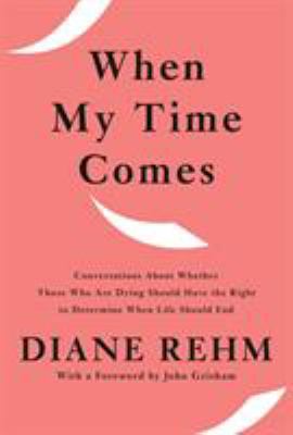 When my time comes : conversations about whether those who are dying should have the right to determine when life should end cover image