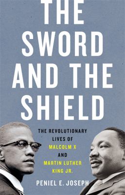 The sword and the shield : the revolutionary lives of Malcolm X and Martin Luther King Jr. cover image