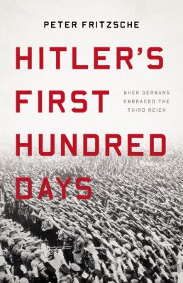 Hitler's first hundred days : when Germans embraced the Third Reich cover image